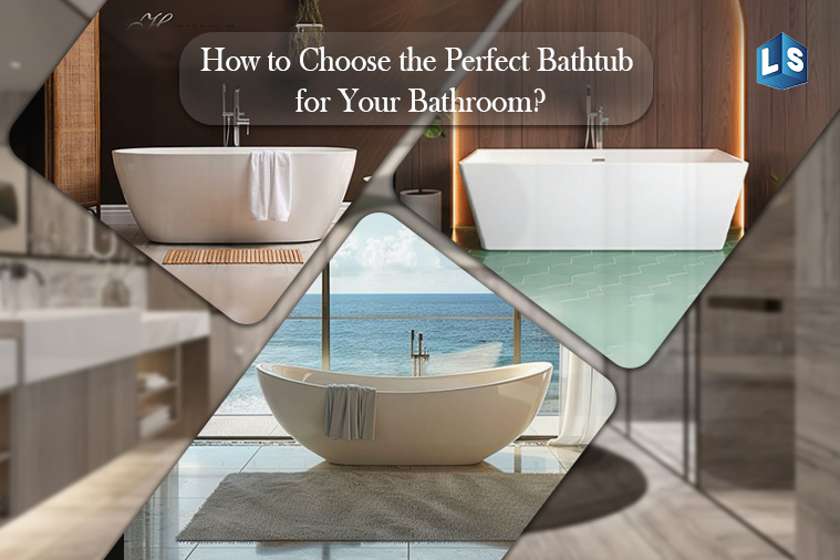 How to Choose the Perfect Bathtub for Your Bathroom?